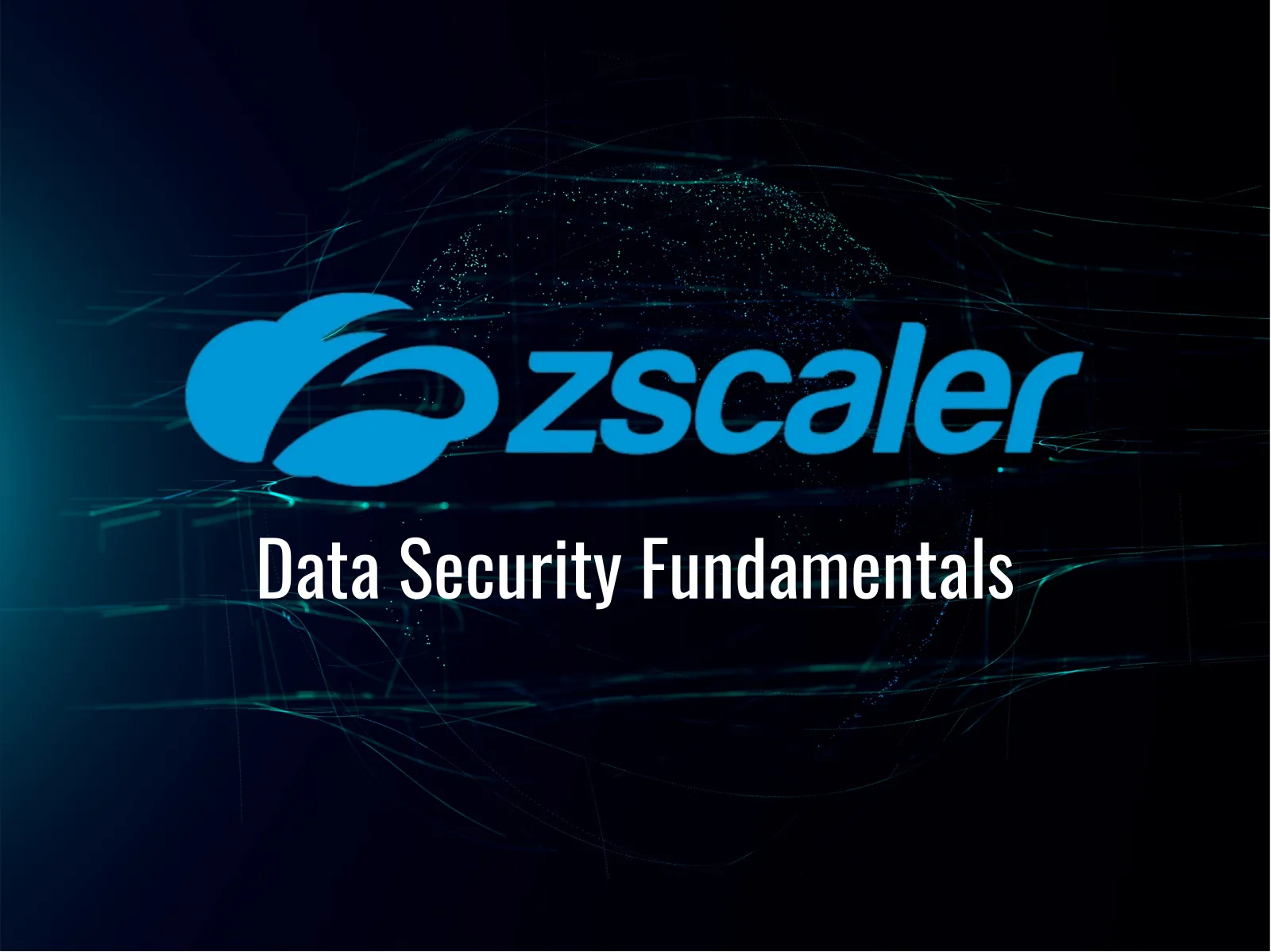 Zscaler Data Security Fundamentals (EDU-220) Training: Complete Zero Trust Data Protection Course
